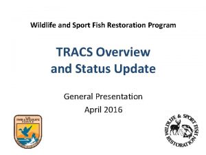 Wildlife and Sport Fish Restoration Program TRACS Overview
