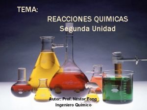 TEMA REACCIONES QUIMICAS Segunda Unidad Autor Prof Nstor