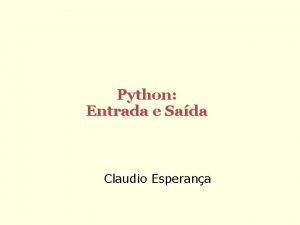 Python Entrada e Sada Claudio Esperana Arquivos Entrada