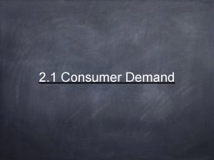 2 1 Consumer Demand Consumers vs Customers Consumer