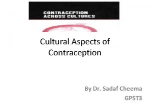 Cultural Aspects of Contraception By Dr Sadaf Cheema