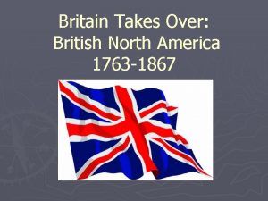 Britain Takes Over British North America 1763 1867