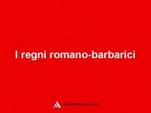 I regni romanobarbarici Il concetto di et di