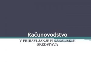 Raunovodstvo V PRIBAVLJANJE FINANSIJSKIH SREDSTAVA Poslovni ciklus se