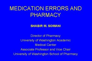 MEDICATION ERRORS AND PHARMACY SHABIR M SOMANI Director