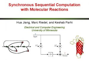 Synchronous Sequential Computation with Molecular Reactions Hua Jiang