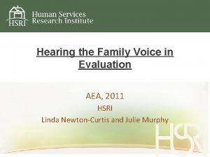 Hearing the Family Voice in Evaluation AEA 2011