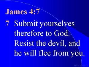 James 4 7 7 Submit yourselves therefore to