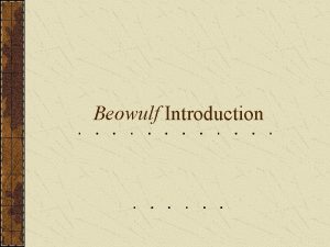 Beowulf Introduction Epic A long narrative poem about