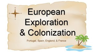 European Exploration Colonization Portugal Spain England France European