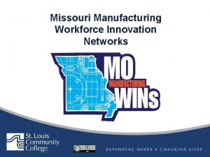 Missouri Manufacturing Workforce Innovation Networks Advanced Manufacturing has