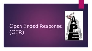 Open Ended Response OER The format for answering