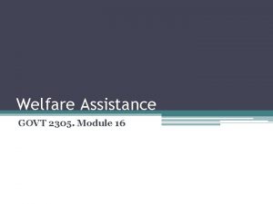 Welfare Assistance GOVT 2305 Module 16 Welfare Programs