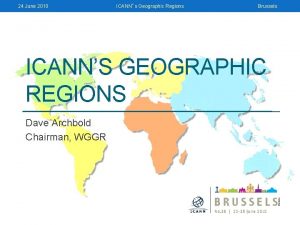 24 June 2010 ICANNs Geographic Regions Brussels ICANNS