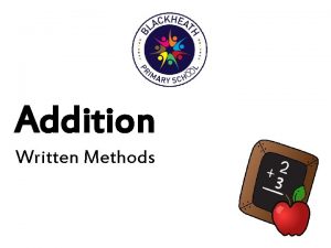 Addition Written Methods Written Methods Throughout their years