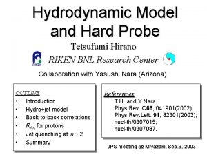 Hydrodynamic Model and Hard Probe Tetsufumi Hirano RIKEN