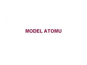 MODEL ATOMU Atom byl velice dlouho povaovn za