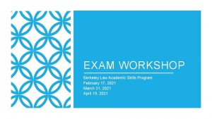 EXAM WORKSHOP Berkeley Law Academic Skills Program February