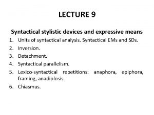 LECTURE 9 Syntactical stylistic devices and expressive means
