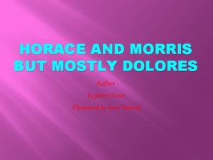 HORACE AND MORRIS BUT MOSTLY DOLORES Author by