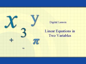 Digital Lesson Linear Equations in Two Variables Equations
