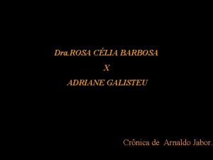 Dra ROSA CLIA BARBOSA X ADRIANE GALISTEU Crnica