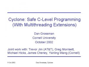 Cyclone Safe CLevel Programming With Multithreading Extensions Dan