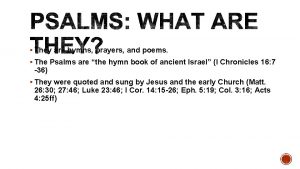 They are hymns prayers and poems The Psalms