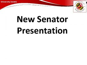 University Senate New Senator Presentation University Senate Welcome