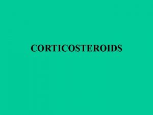 CORTICOSTEROIDS Corticosteroid are hormones that are synthesized and