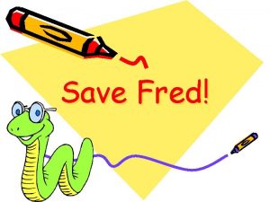 Save Fred Only You Can Help to Save