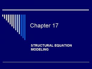 Chapter 17 STRUCTURAL EQUATION MODELING Structural Equation Modeling