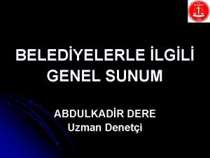 BELEDYELERLE LGL GENEL SUNUM ABDULKADR DERE Uzman Deneti