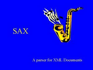 SAX A parser for XML Documents XML Parsers