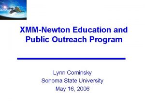 XMMNewton Education and Public Outreach Program Lynn Cominsky