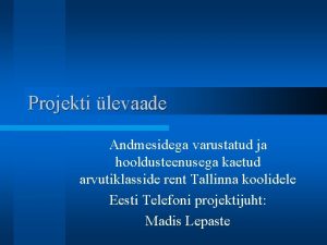 Projekti levaade Andmesidega varustatud ja hooldusteenusega kaetud arvutiklasside