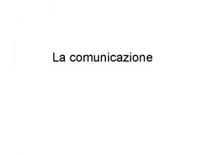 La comunicazione Il soggetto umano un essere comunicante