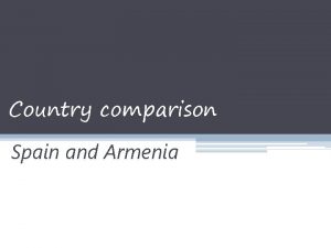 Country comparison Spain and Armenia Preface SPAIN Spain