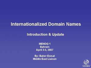 Internationalized Domain Names Introduction Update MENOG 1 Bahrain