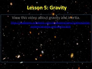 Lesson 5 Gravity View this video about gravity
