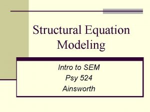 Structural Equation Modeling Intro to SEM Psy 524