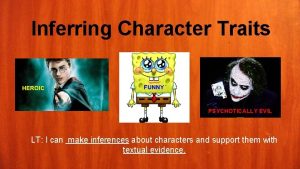 Inferring Character Traits HEROIC FUNNY PSYCHOTICALLY EVIL LT