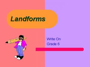 Landforms Write On Grade 6 Learner Expectation l