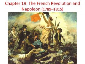 Chapter 19 The French Revolution and Napoleon 1789