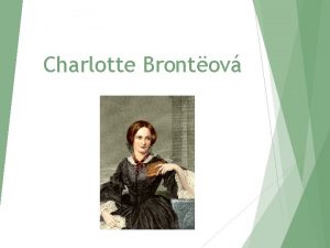 Charlotte Brontov 21 aprl 1816 Thornton Yorkshire Spojen