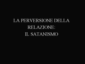 LA PERVERSIONE DELLA RELAZIONE IL SATANISMO Il diavolo