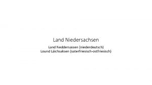 Land Niedersachsen Land Neddersassen niederdeutsch Lound Lichsaksen saterfriesischostfriesisch