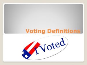 Voting Definitions The right to vote Suffrage The