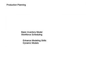 Production Planning Basic Inventory Model Workforce Scheduling Enhance
