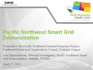 Pacific Northwest Smart Grid Demonstration Presented to the